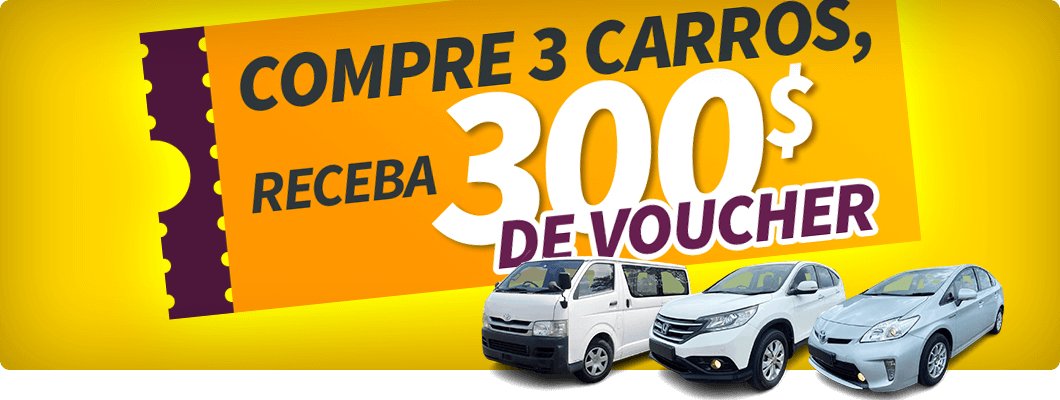 Compre 3 carros, RECEBA 300$ de voucher