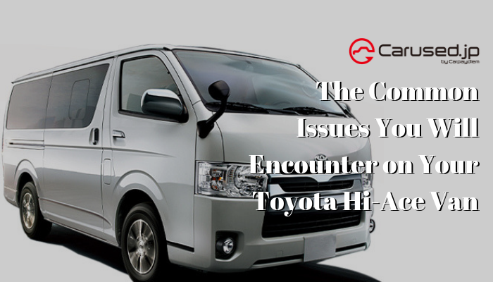 You are currently viewing The Common Issues You Will Encounter on Your Toyota Hi-Ace Van