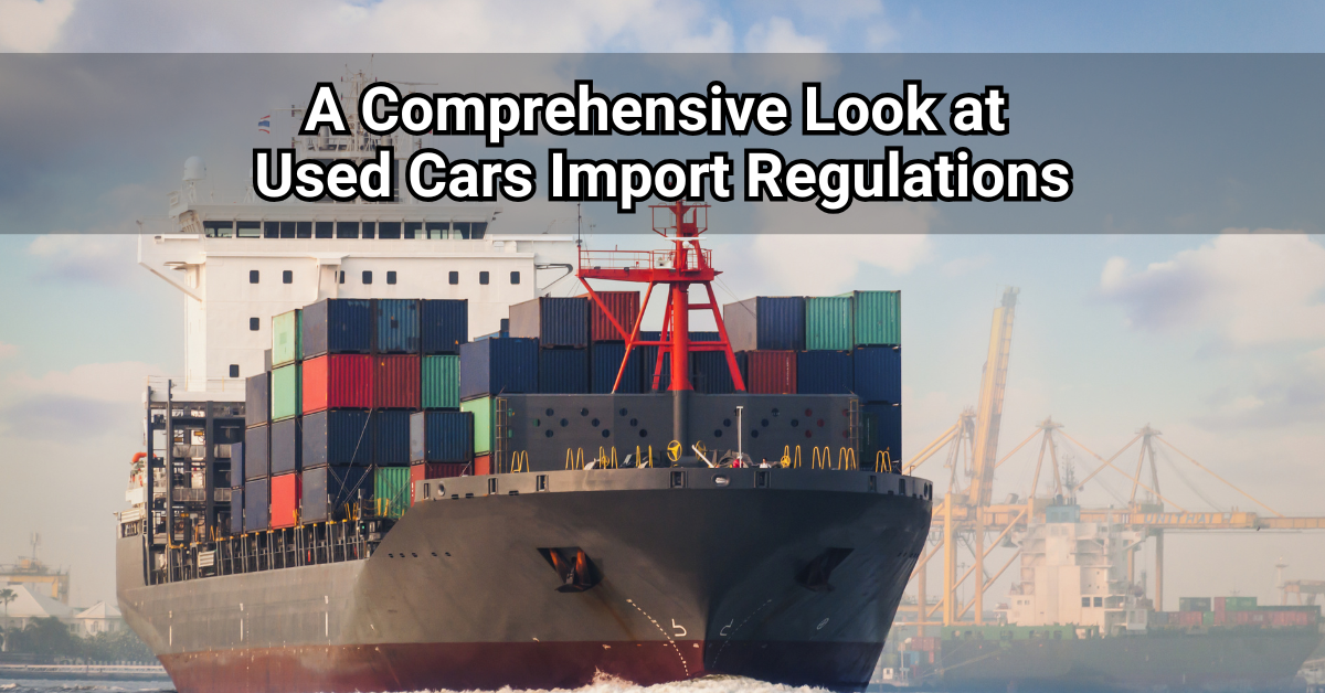 You are currently viewing A Comprehensive Look at Used Cars Import Regulations