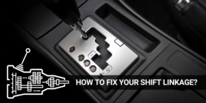 Read more about the article How to Fix Problems on Your Shift Linkage?