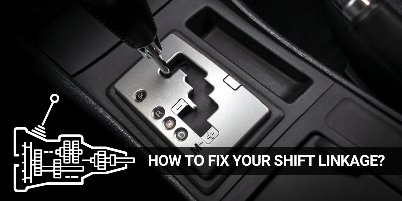 You are currently viewing How to Fix Problems on Your Shift Linkage?