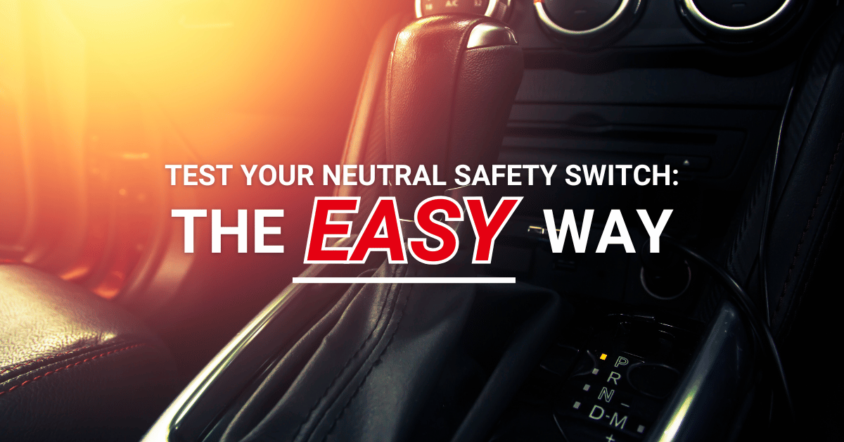 You are currently viewing Test Your Neutral Safety Switch: The Easy Way