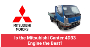 Read more about the article Is the Mitsubishi Canter 4D33 Engine the Best?