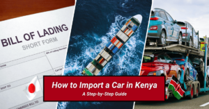 Read more about the article How to Import a Car in Kenya : A Step-by-Step Guide