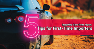 Read more about the article Importing Cars from Japan: 5 Tips for First-Time Importers