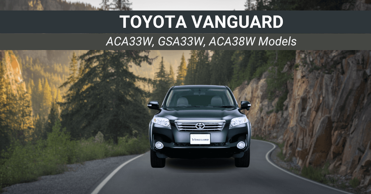 You are currently viewing Toyota Vanguard car : ACA33W, GSA33W and ACA38W Models