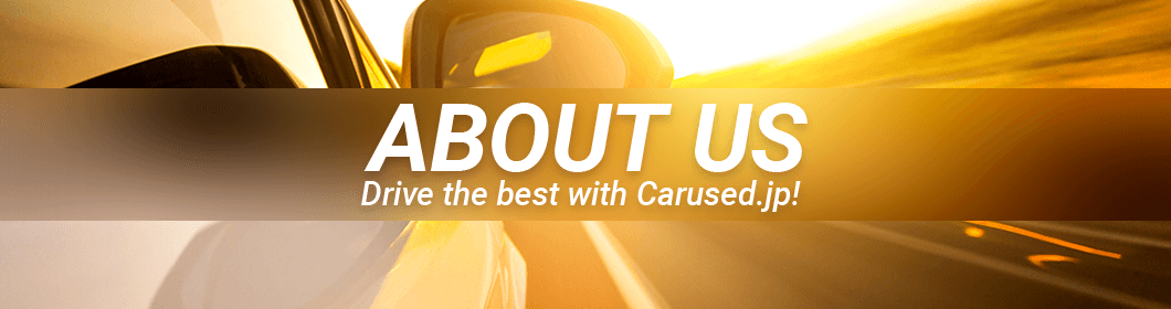 ABOUT US - Drive the best with Carused.jp!